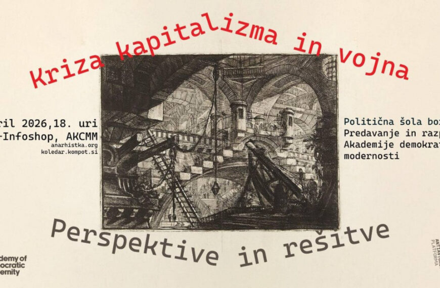 Kriza kapitalizma in vojna: Perspektive in rešitve – ADM predavanje in razprava. Politična šola borke Vide. Academy of Democratic Modernity. Antiavtoritarna platforma. 16.4.2026 A-Infoshop, Ljubljana, Slovenija