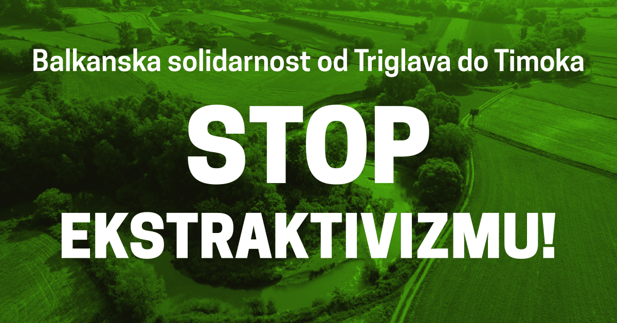Stop ekstraktivizmu na Balkanu! Stop Extractivism! 19.9.2026 Ljubljana, Beograd Slovenia, Serbia, Balkan